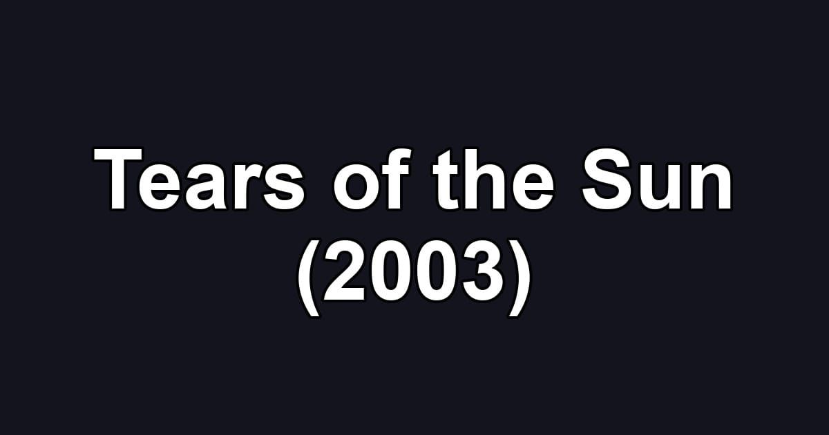 Tears of the Sun (2003)