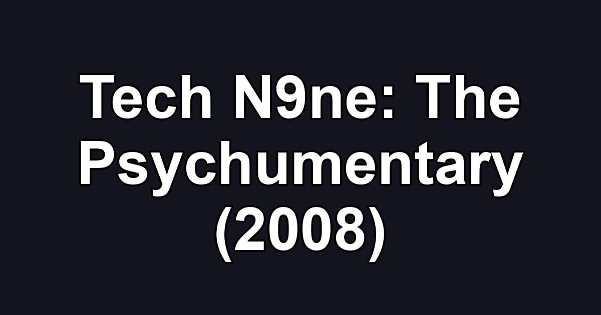 Tech N9ne: The Psychumentary (2008)