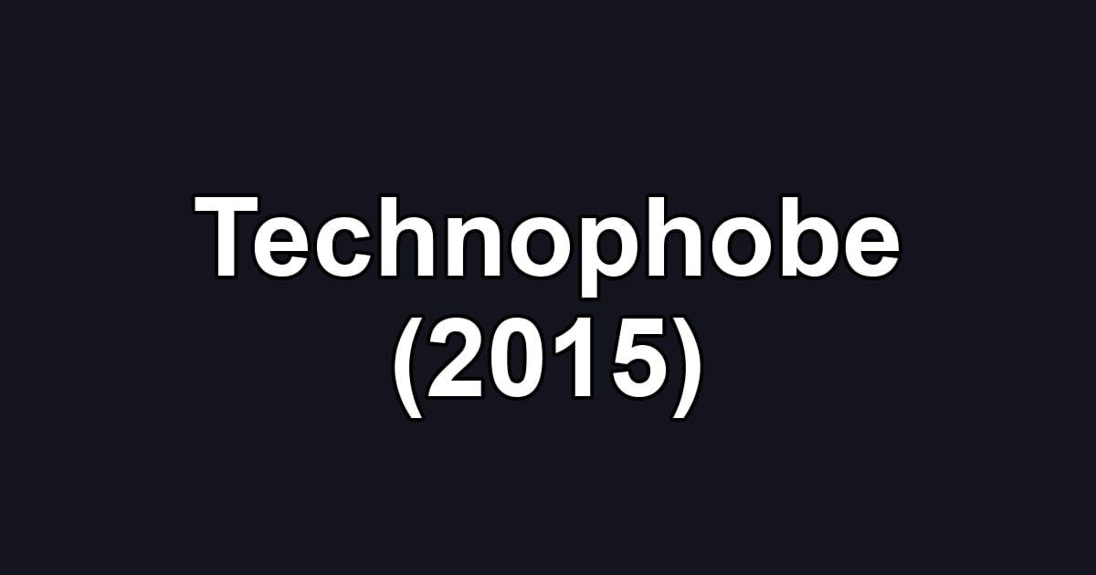 Technophobe (2015)