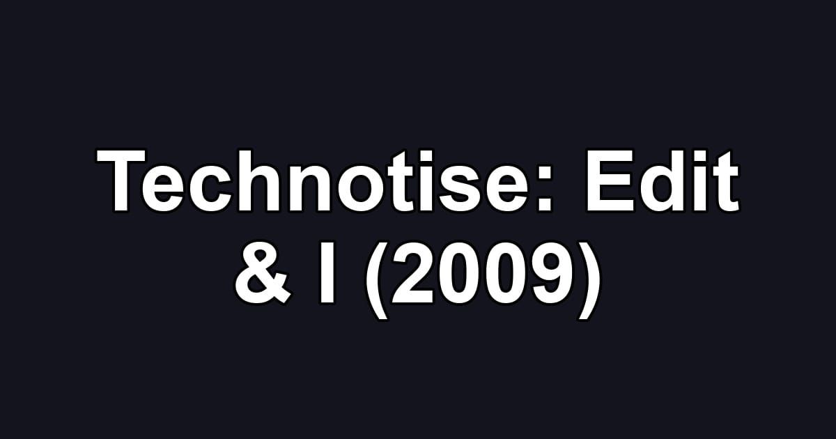 Technotise: Edit & I (2009)