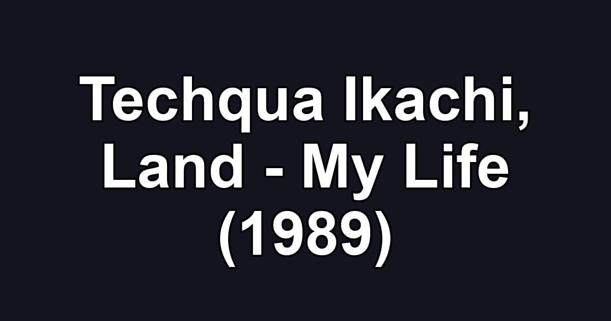 Techqua Ikachi, Land - My Life (1989)