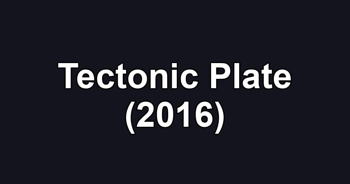 Tectonic Plate (2016)
