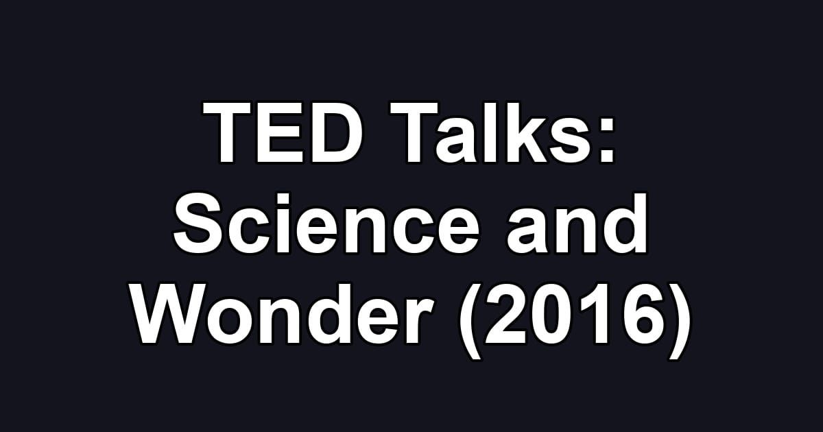 TED Talks: Science and Wonder (2016)