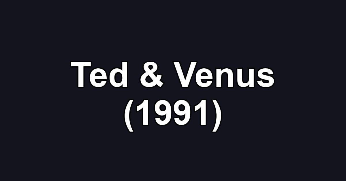 Ted & Venus (1991)