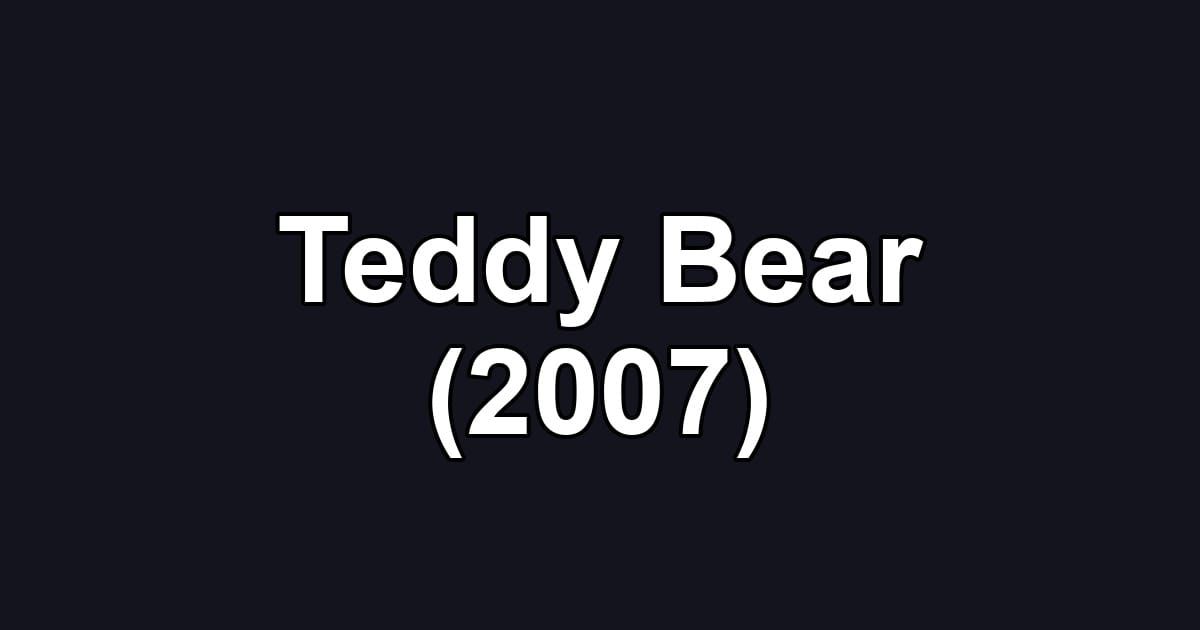 Teddy Bear (2007)
