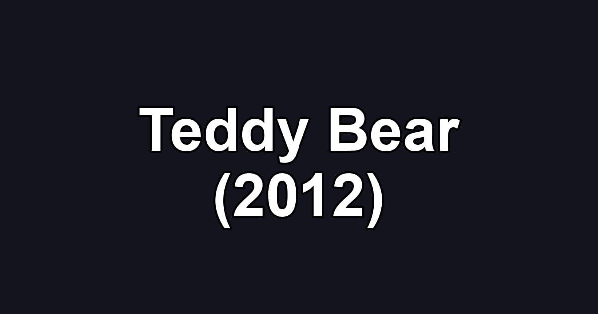 Teddy Bear (2012)