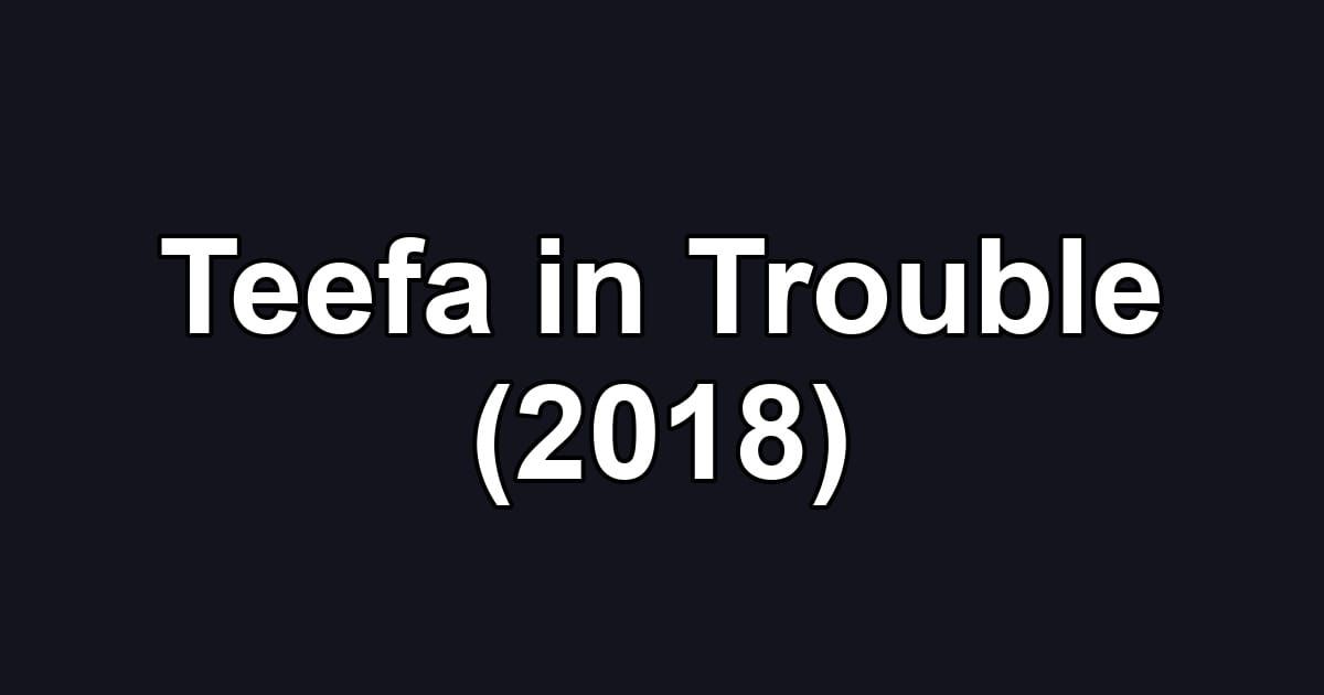 Teefa in Trouble (2018)