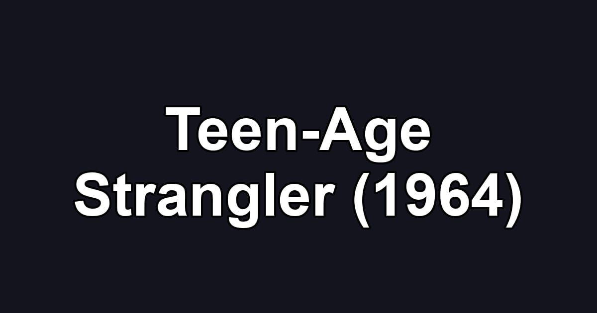 Teen-Age Strangler (1964)