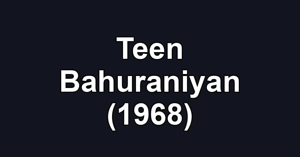 Teen Bahuraniyan (1968)