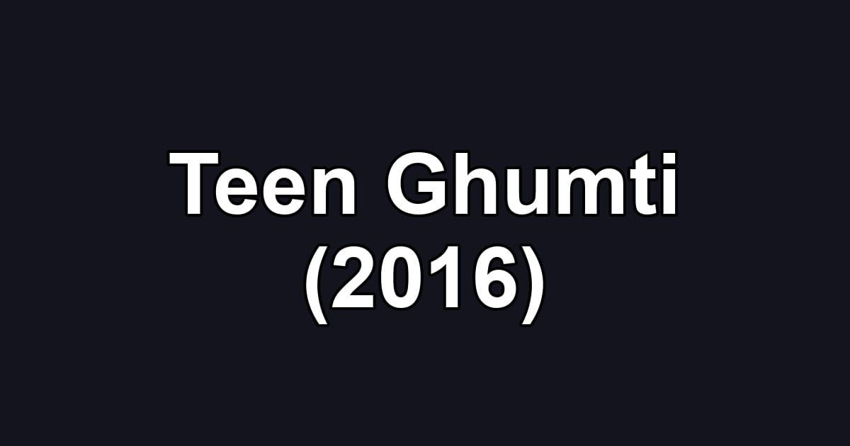 Teen Ghumti (2016)