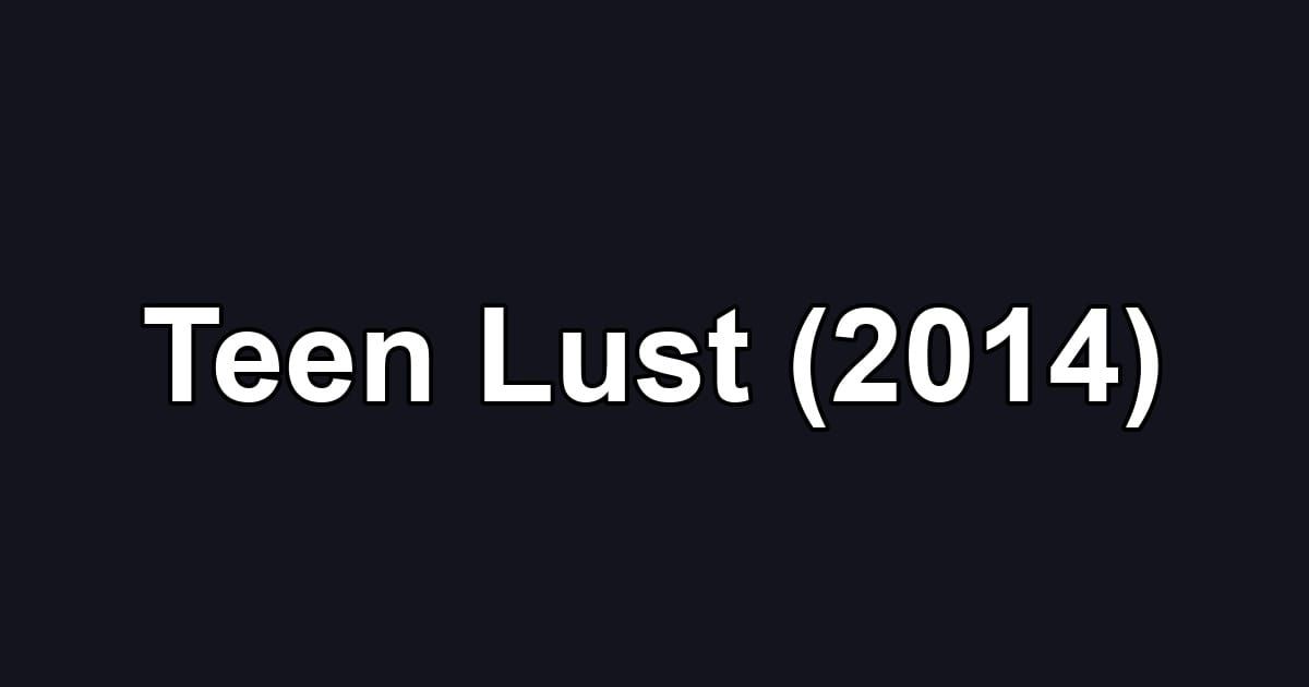 Teen Lust (2014)