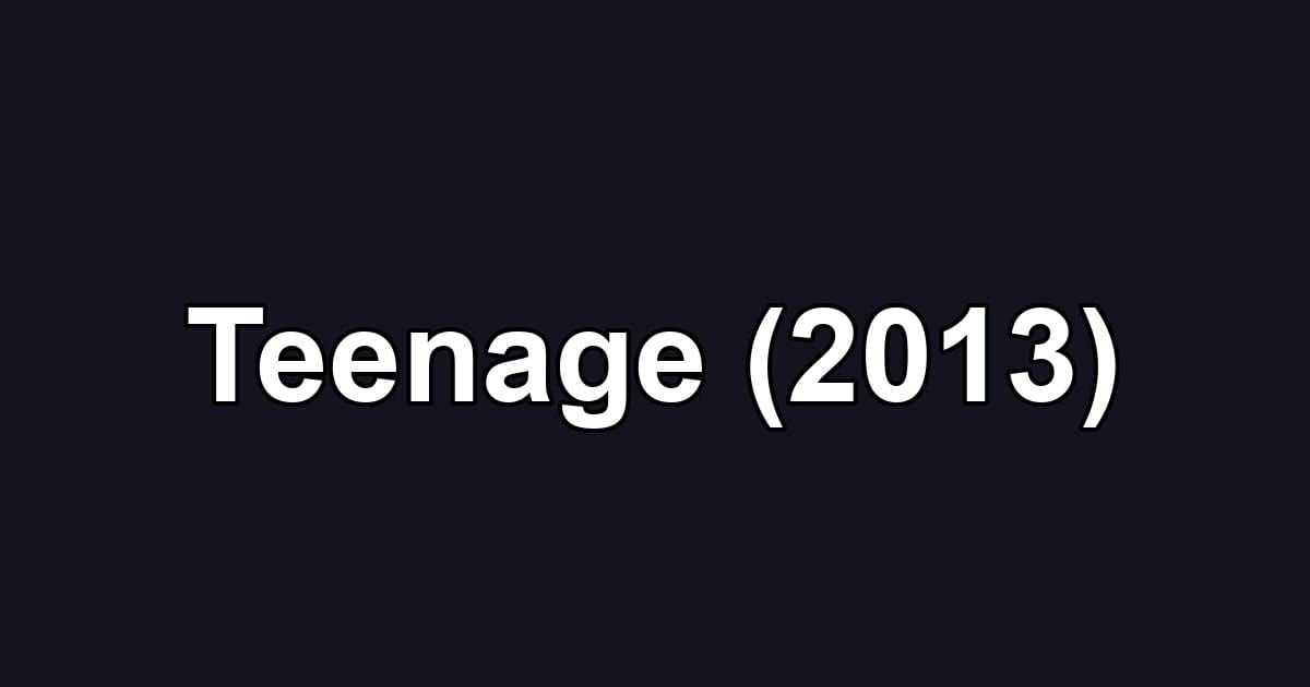 Teenage (2013)