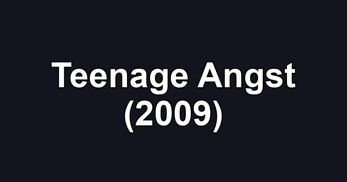 Teenage Angst (2009)