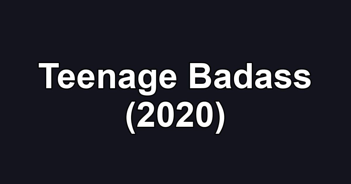 Teenage Badass (2020)