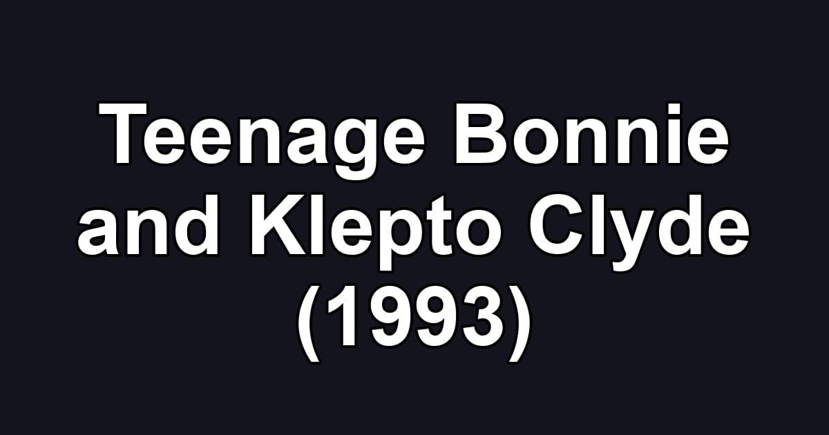 Teenage Bonnie and Klepto Clyde (1993)