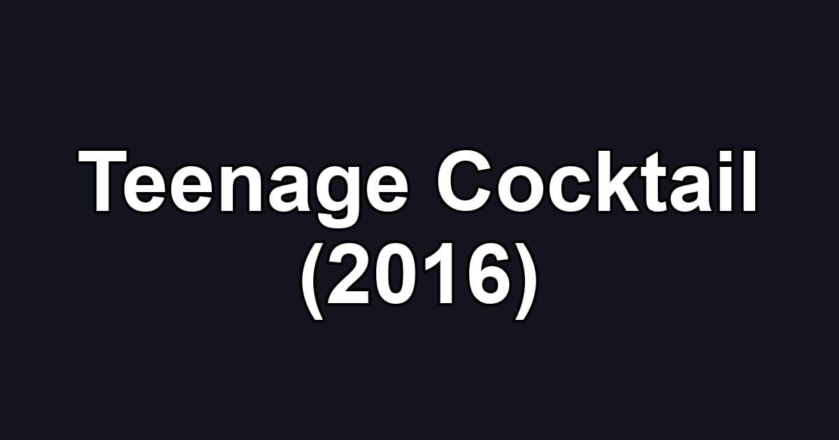 Teenage Cocktail (2016)