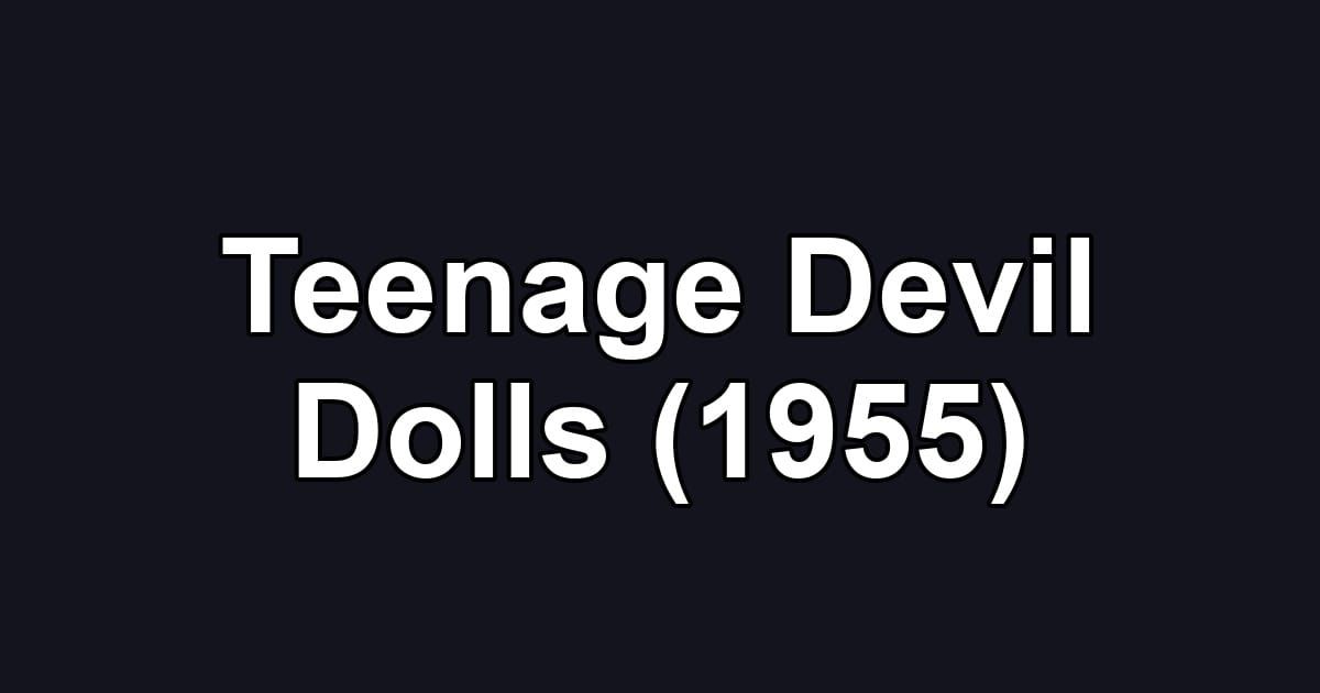 Teenage Devil Dolls (1955)