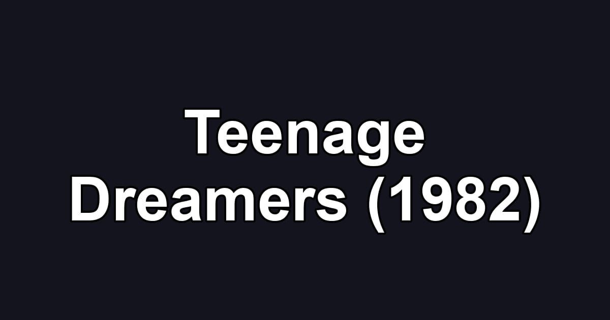 Teenage Dreamers (1982)