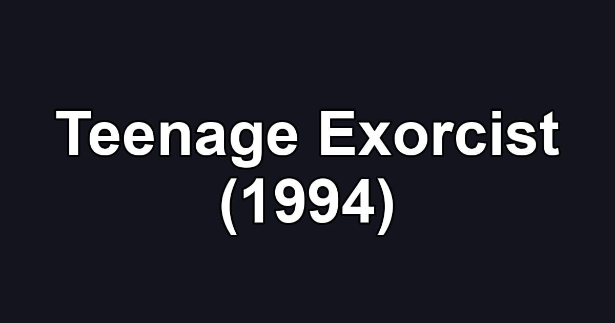 Teenage Exorcist (1994)