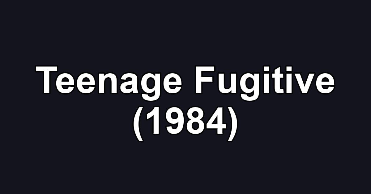 Teenage Fugitive (1984)