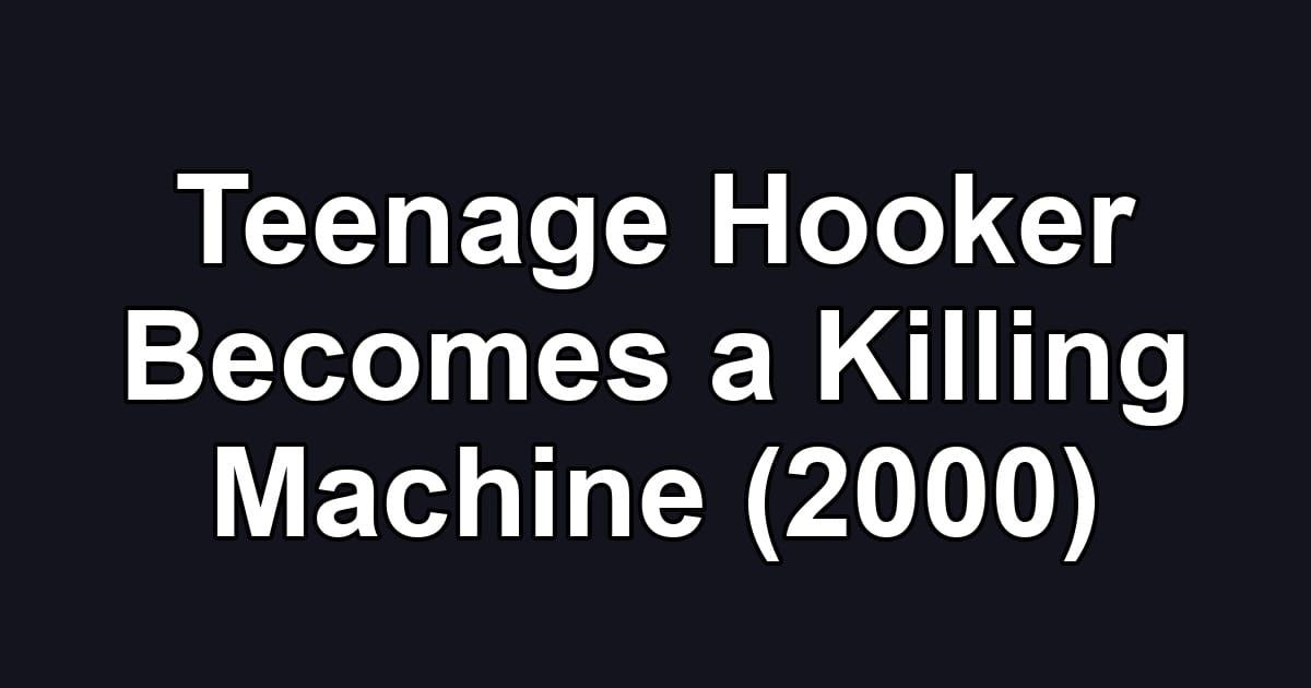 Teenage Hooker Becomes a Killing Machine (2000)