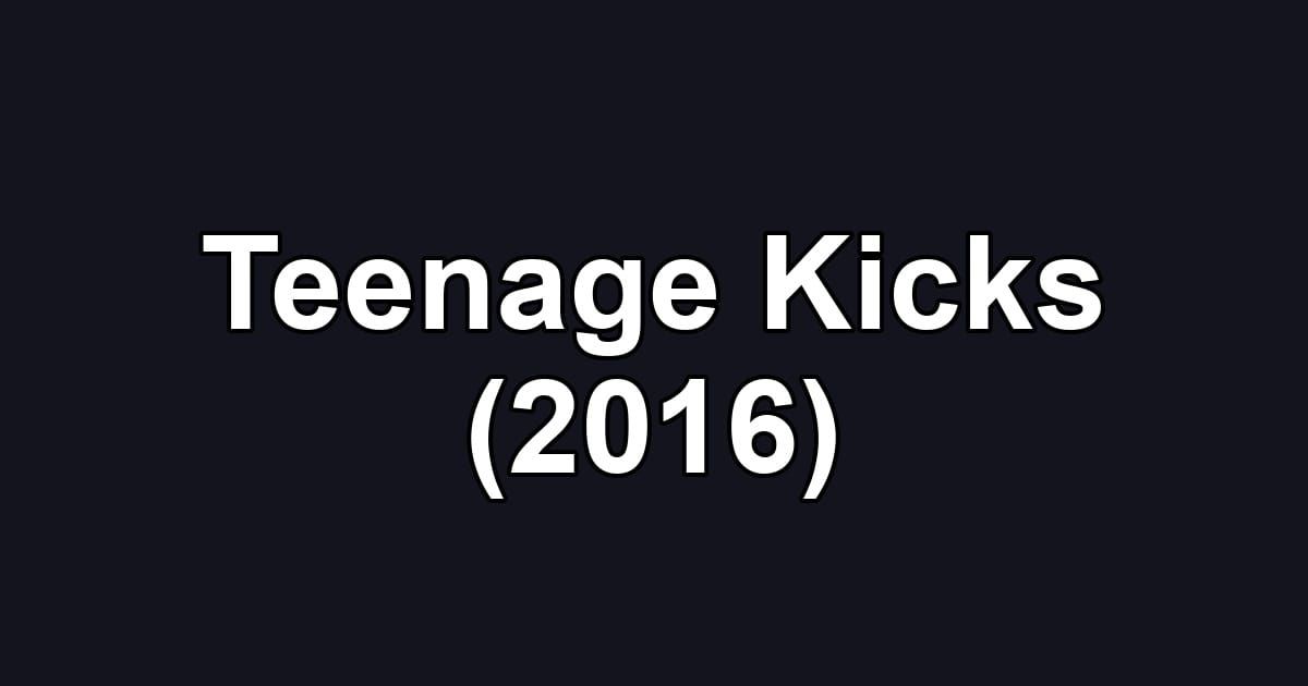 Teenage Kicks (2016)