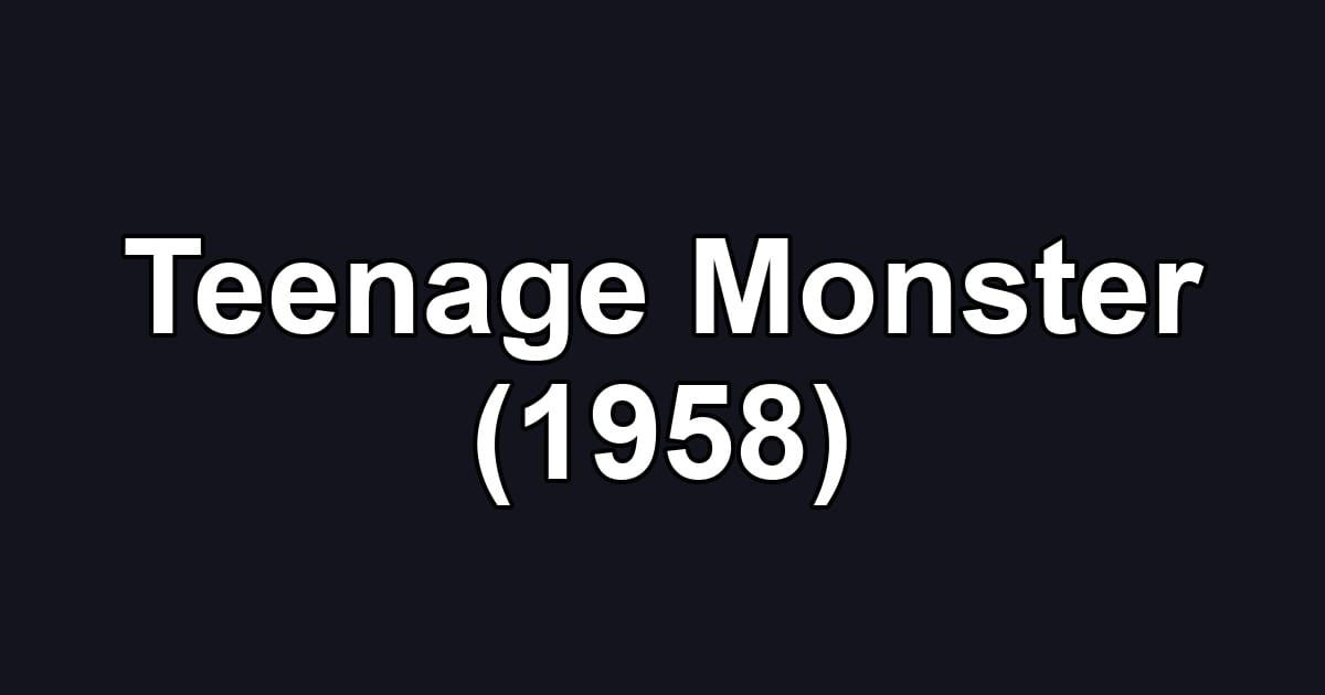 Teenage Monster (1958)