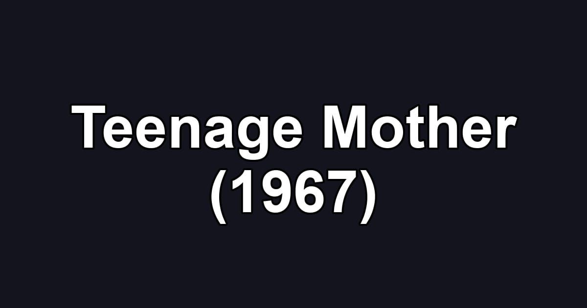Teenage Mother (1967)
