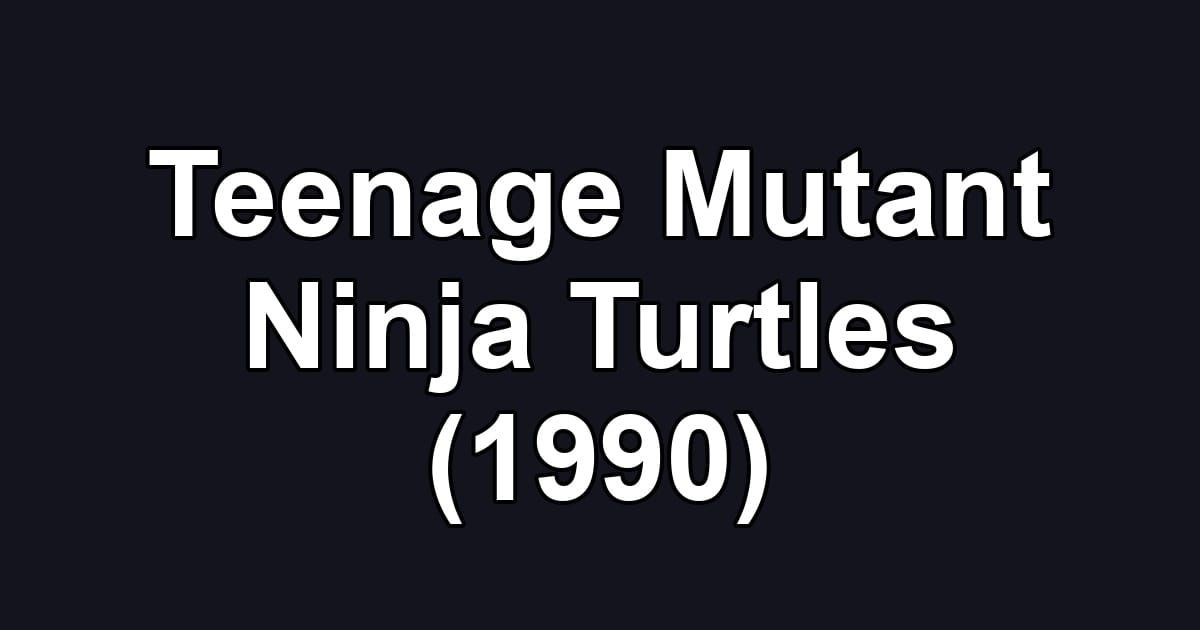 Teenage Mutant Ninja Turtles (1990)