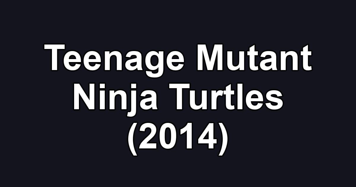 Teenage Mutant Ninja Turtles (2014)
