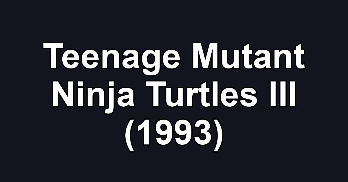 Teenage Mutant Ninja Turtles III (1993)