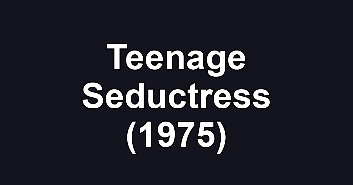 Teenage Seductress (1975)