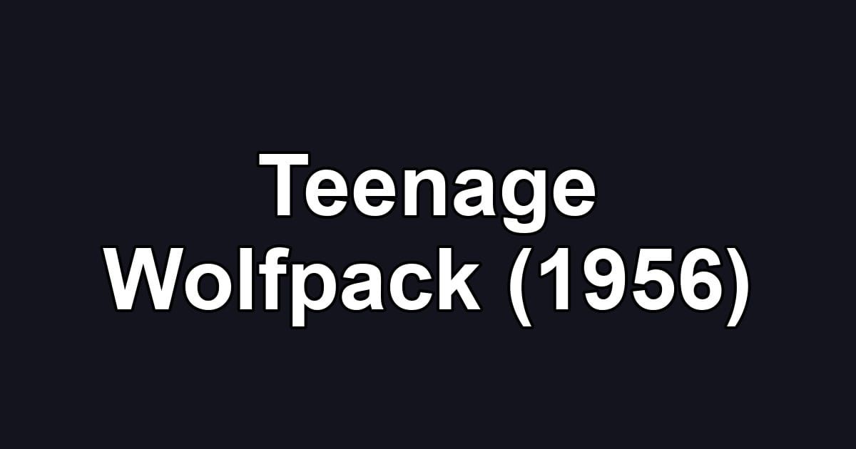 Teenage Wolfpack (1956)