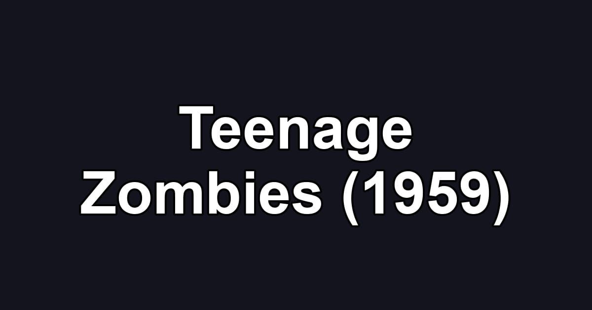 Teenage Zombies (1959)