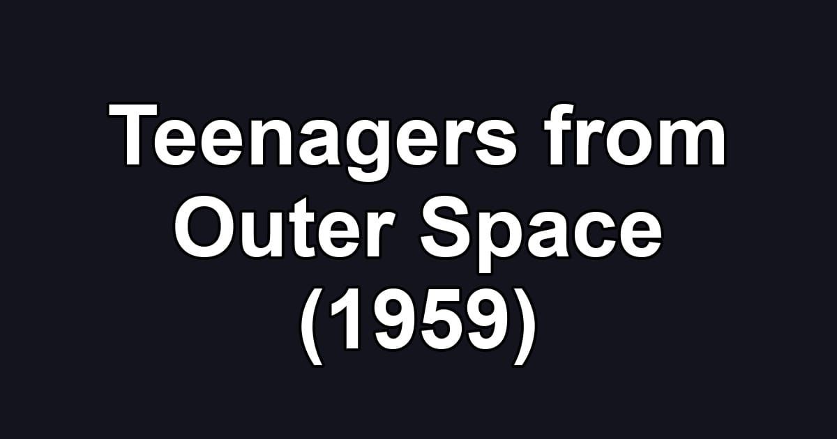 Teenagers from Outer Space (1959)