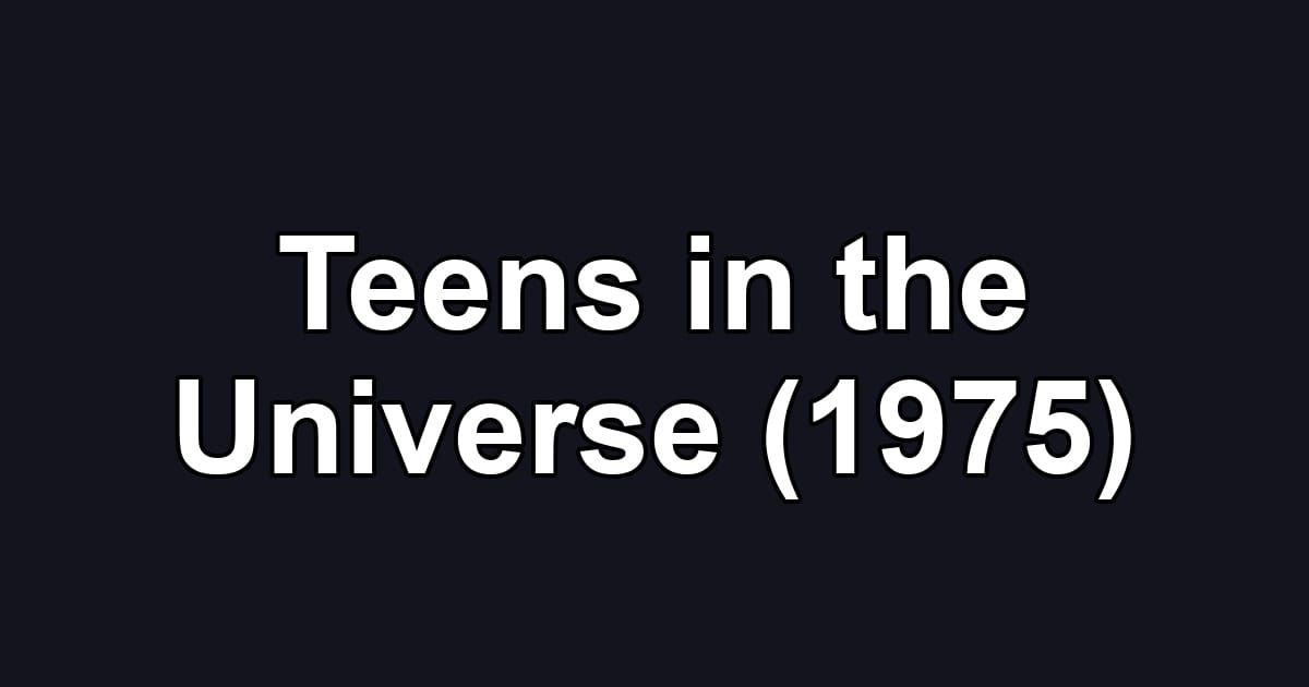 Teens in the Universe (1975)