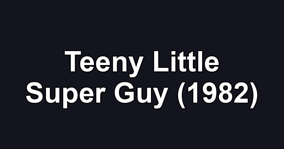 Teeny Little Super Guy (1982)