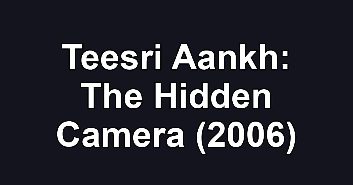 Teesri Aankh: The Hidden Camera (2006)