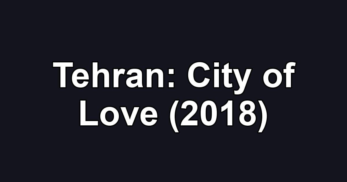 Tehran: City of Love (2018)