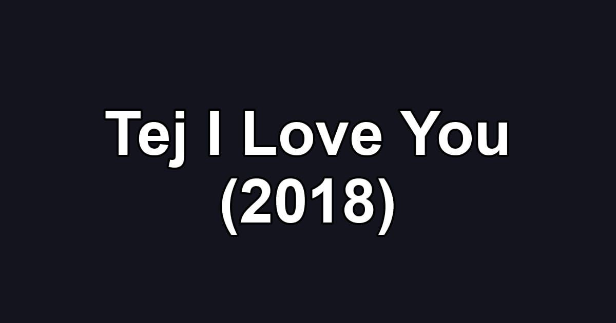 Tej I Love You (2018)