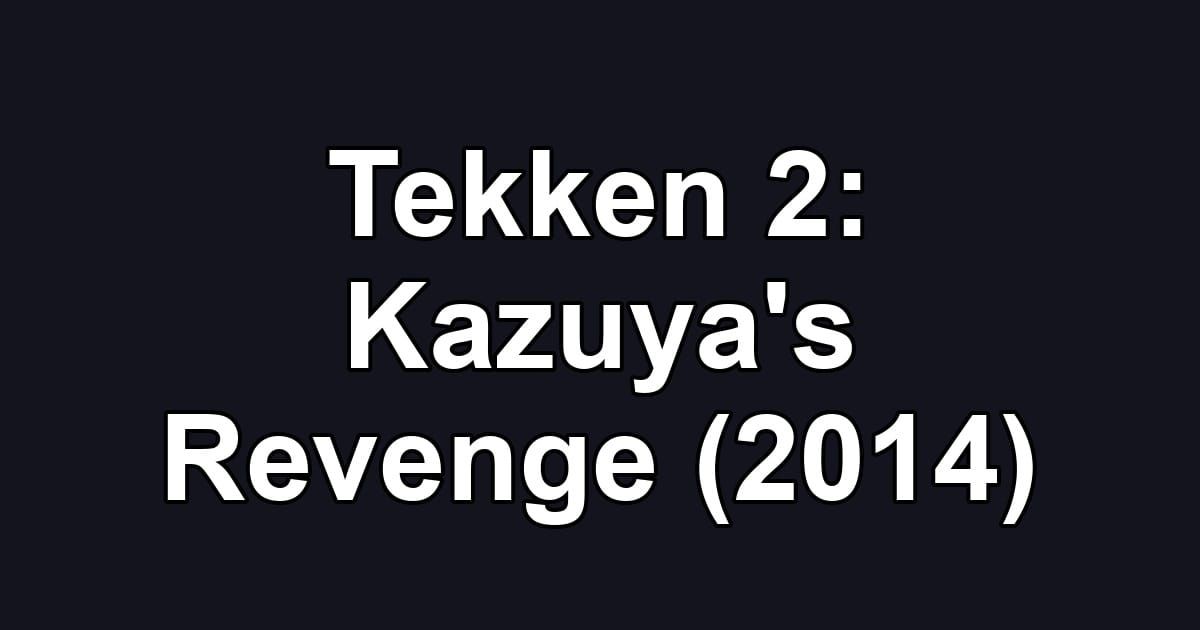 Tekken 2: Kazuya's Revenge (2014)