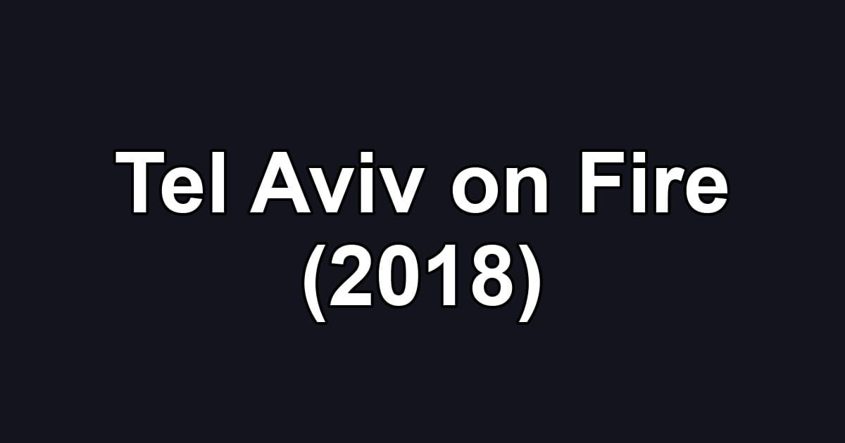 Tel Aviv on Fire (2018)