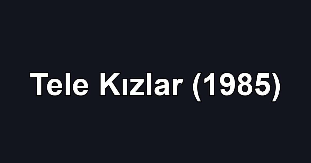 Tele Kızlar (1985)