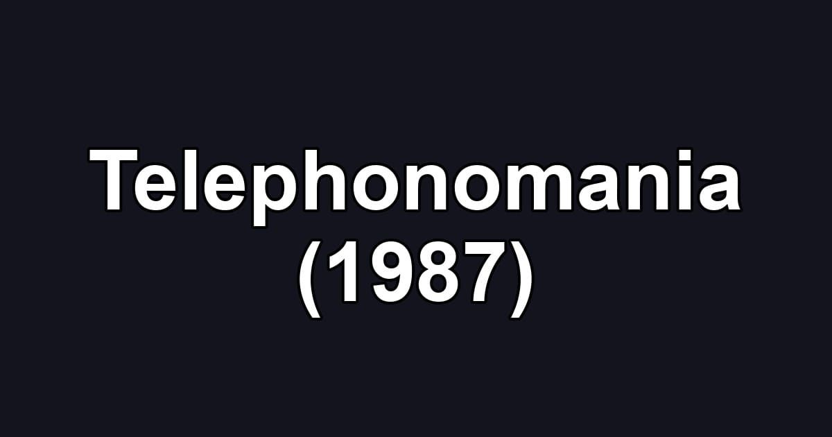 Telephonomania (1987)