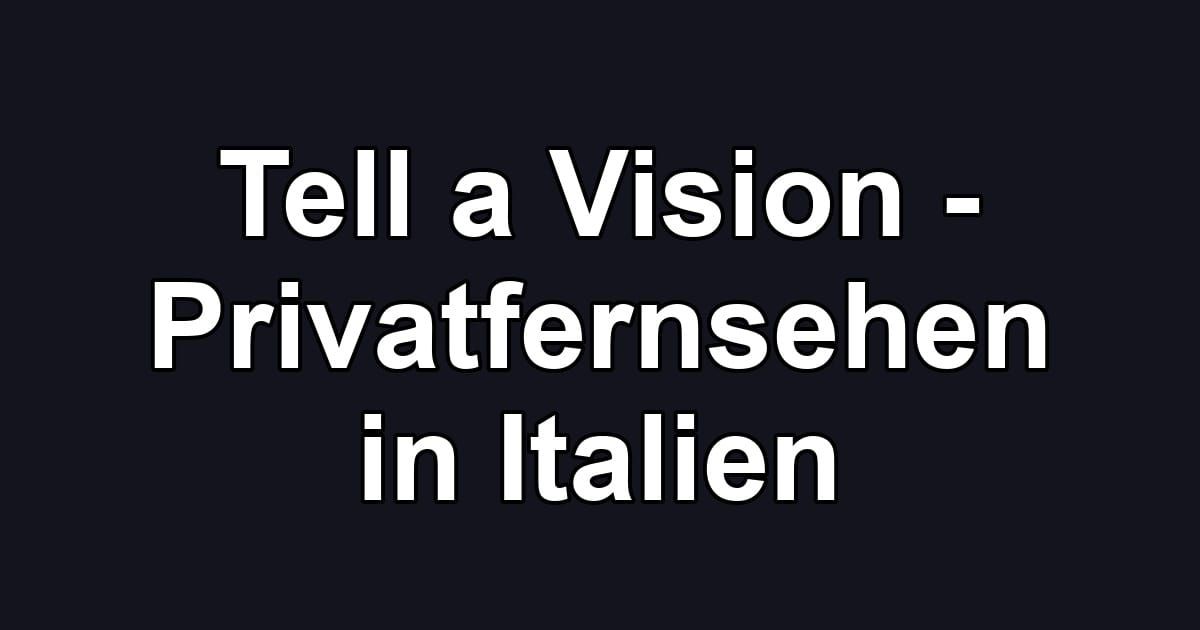 Tell a Vision - Privatfernsehen in Italien