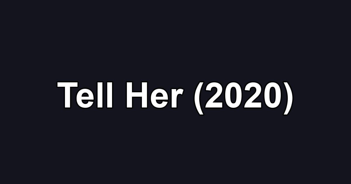 Tell Her (2020)