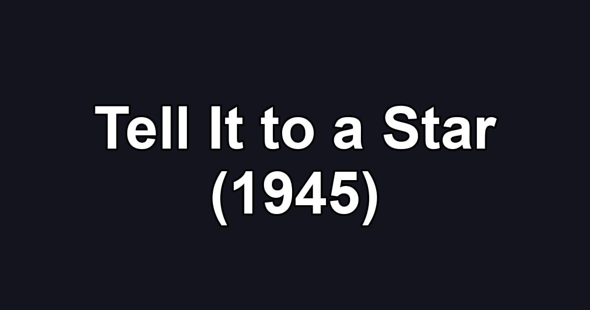 Tell It to a Star (1945)