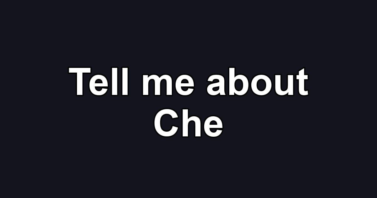 Tell me about Che