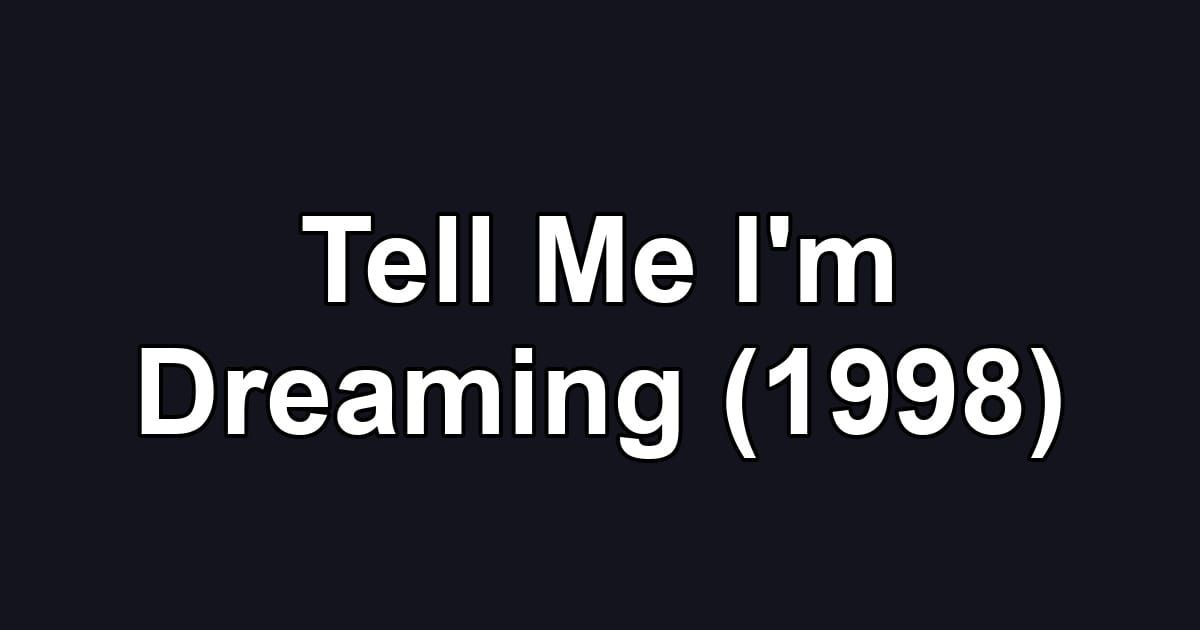Tell Me I'm Dreaming (1998)
