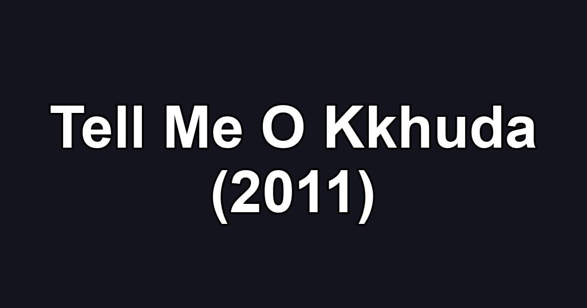 Tell Me O Kkhuda (2011)